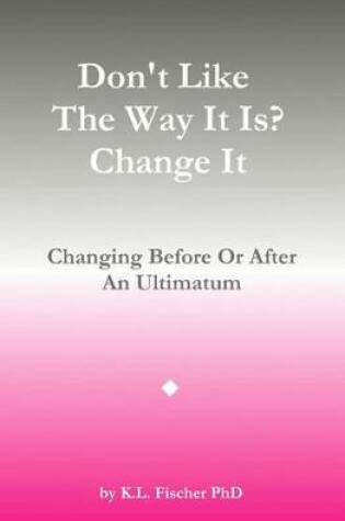 Cover of Don't Like The Way It Is? Change It!