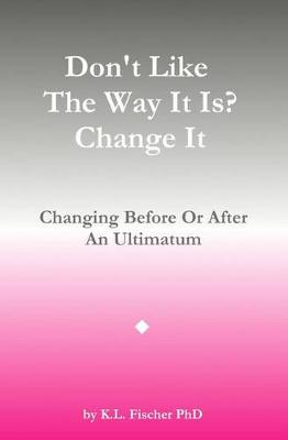 Book cover for Don't Like The Way It Is? Change It!