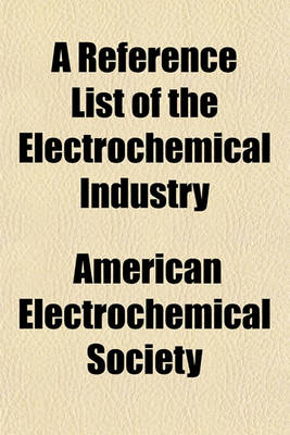 Book cover for A Reference List of the Electrochemical Industry