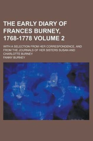 Cover of The Early Diary of Frances Burney, 1768-1778; With a Selection from Her Correspondence, and from the Journals of Her Sisters Susan and Charlotte Burne