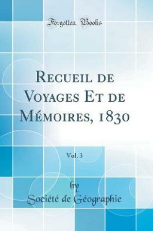 Cover of Recueil de Voyages Et de Mémoires, 1830, Vol. 3 (Classic Reprint)