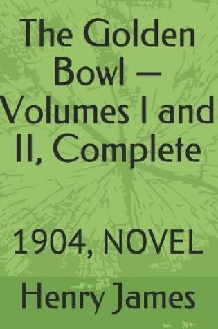 Cover of The Golden Bowl -Volumes I and II, Complete