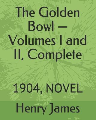 Book cover for The Golden Bowl -Volumes I and II, Complete