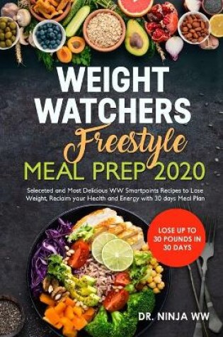 Cover of Weight Watchers Freestyle Meal Prep 2020 Seleceted and Most Delicious WW Smartpoints Recipes to lose Weight, Reclaim your Health and Energy with 30 days Meal Plan - Lose up to 30 pounds in 30 days