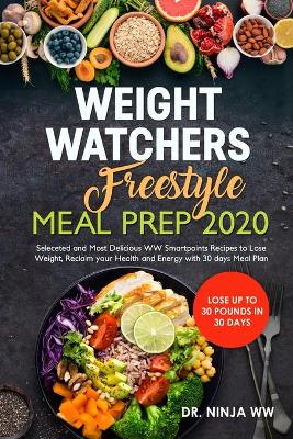 Cover of Weight Watchers Freestyle Meal Prep 2020 Seleceted and Most Delicious WW Smartpoints Recipes to lose Weight, Reclaim your Health and Energy with 30 days Meal Plan - Lose up to 30 pounds in 30 days