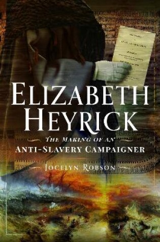 Cover of Elizabeth Heyrick: The Making of an Anti-Slavery Campaigner