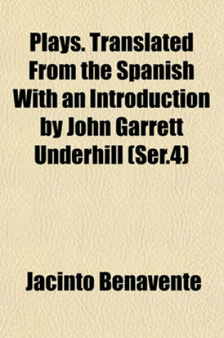 Cover of Plays. Translated from the Spanish with an Introduction by John Garrett Underhill (Ser.4)