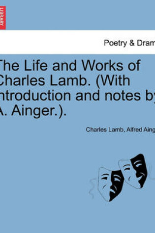 Cover of The Life and Works of Charles Lamb. (with Introduction and Notes by A. Ainger.). Vol. II.