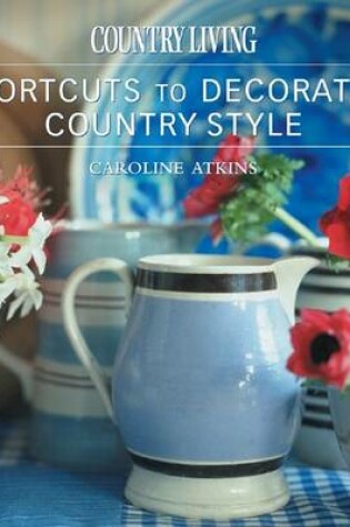 Cover of Country Living Shortcuts to Decorating Country Style