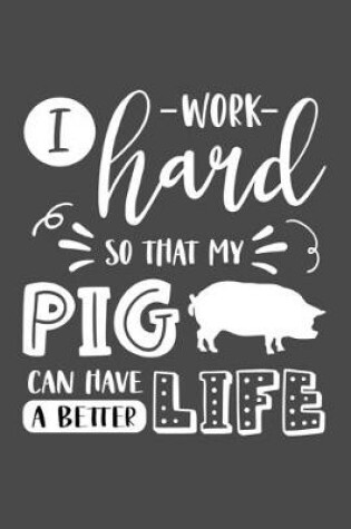 Cover of I Work Hard So That My Pig Can Have a Better Life