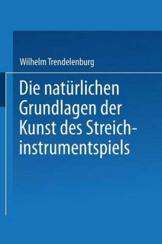 Cover of Die Naturlichen Grundlagen Der Kunst Des Streichinstrumentspiels