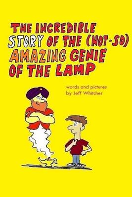 Book cover for The Incredible Story of the (Not-so) Amazing Genie of the Lamp