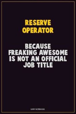 Cover of Reserve Operator, Because Freaking Awesome Is Not An Official Job Title