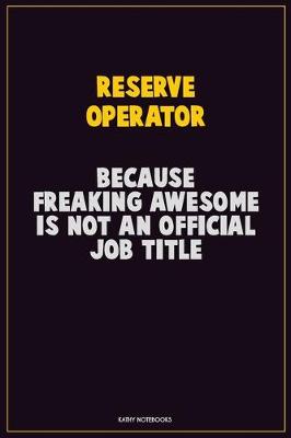 Book cover for Reserve Operator, Because Freaking Awesome Is Not An Official Job Title