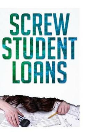Cover of Screw Student Loans