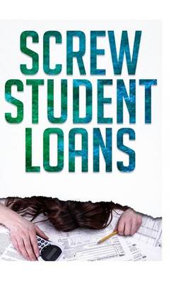 Book cover for Screw Student Loans