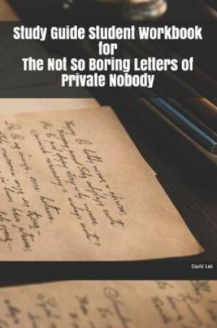 Cover of Study Guide Student Workbook for The Not So Boring Letters of Private Nobody