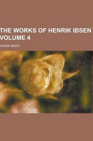 Cover of The Works of Henrik Ibsen Volume 4