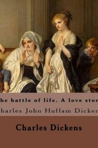 Cover of The battle of life. A love story. By
