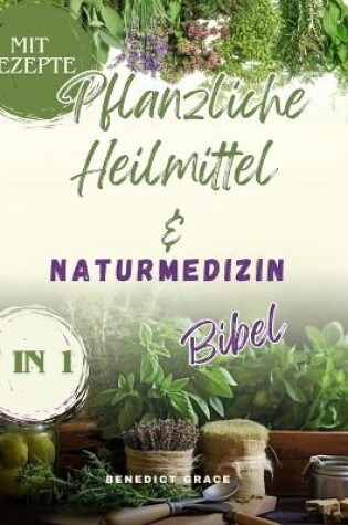 Cover of Die Bibel über Kräuterheilmittel und Naturmedizin