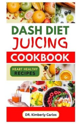 Cover of Dash Diet Juicing Cookbook