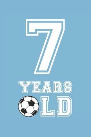 Cover of Soccer Notebook - 7 Years Old Soccer Journal - 7th Birthday Gift for Soccer Player - Soccer Diary