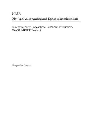 Book cover for Magnetic Earth Ionosphere Resonant Frequencies (Nasa-Meirf Project)