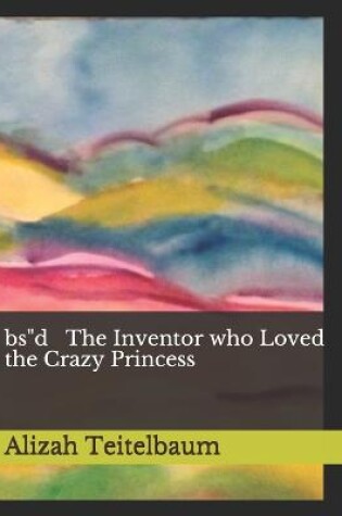 Cover of bsd The Inventor who Loved the Crazy Princess