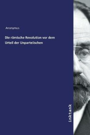 Cover of Die roemische Revolution vor dem Urteil der Unparteiischen