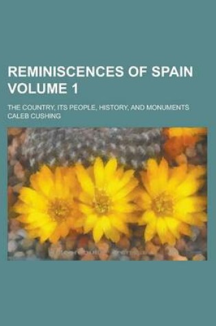 Cover of Reminiscences of Spain; The Country, Its People, History, and Monument Volume 1