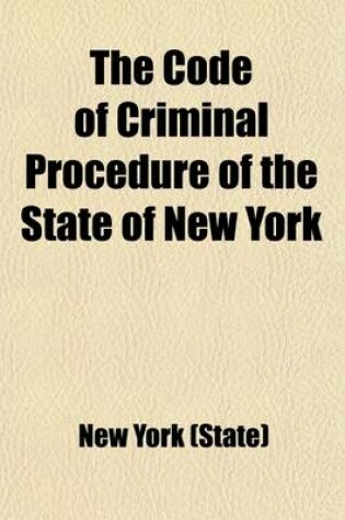 Cover of The Code of Criminal Procedure of the State of New York