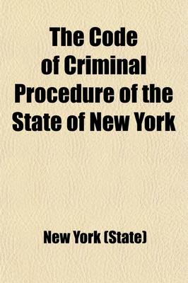 Book cover for The Code of Criminal Procedure of the State of New York