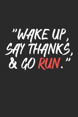 Book cover for Wake Up Say Thanks And Go Run
