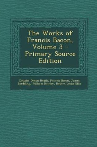 Cover of The Works of Francis Bacon, Volume 3 - Primary Source Edition