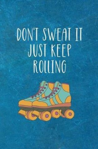 Cover of Don't Sweat It Just Keep Rolling
