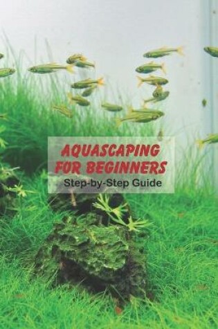 Cover of Aquascaping for Beginners