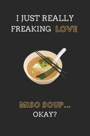 Cover of I Just Really Freaking Love Miso Soup... Okay?