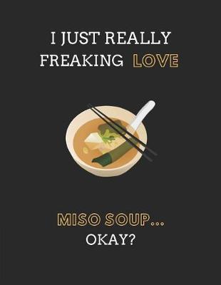 Book cover for I Just Really Freaking Love Miso Soup... Okay?