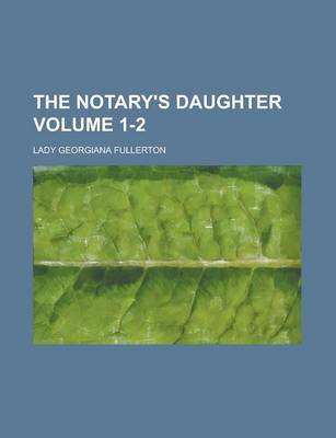 Book cover for The Notary's Daughter Volume 1-2