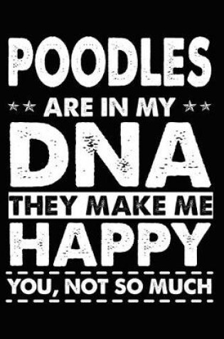 Cover of Poodles Are In My DNA They Make Me Happy You, Not So Much