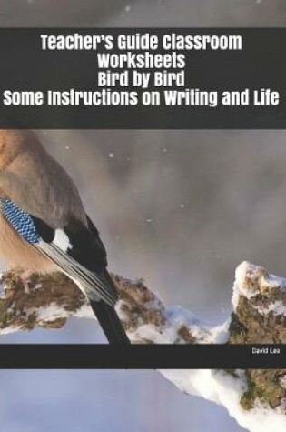 Cover of Teacher's Guide Classroom Worksheets Bird by Bird Some Instructions on Writing and Life