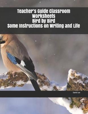 Book cover for Teacher's Guide Classroom Worksheets Bird by Bird Some Instructions on Writing and Life