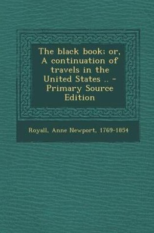 Cover of The Black Book; Or, a Continuation of Travels in the United States .. - Primary Source Edition