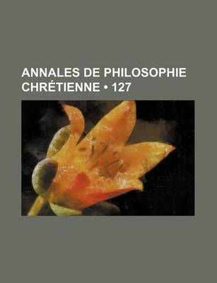 Book cover for Annales de Philosophie Chretienne (127)