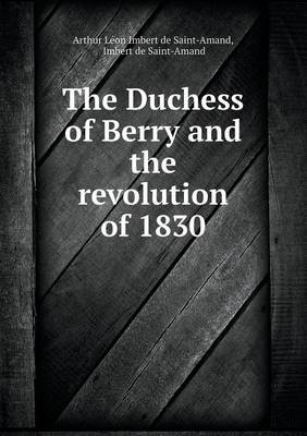 Book cover for The Duchess of Berry and the revolution of 1830