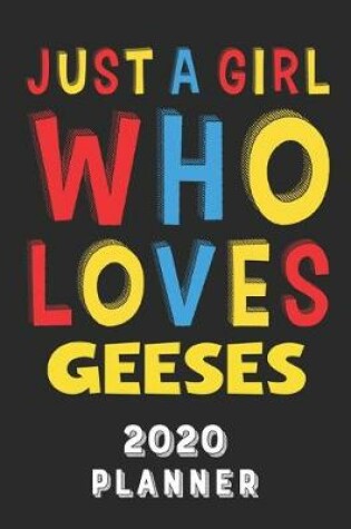 Cover of Just A Girl Who Loves Geeses 2020 Planner
