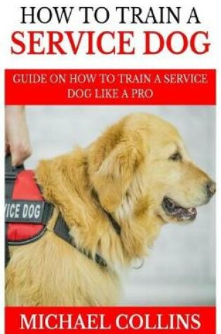 Cover of How to Train a Service Dog