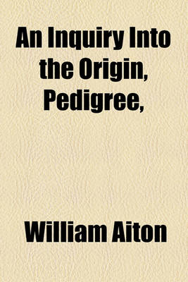 Book cover for An Inquiry Into the Origin, Pedigree,