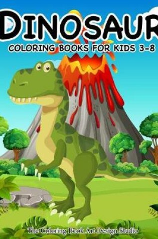 Cover of Dinosaur Coloring Books for Kids 3-8 (Dinosaur Coloring Book Gift)