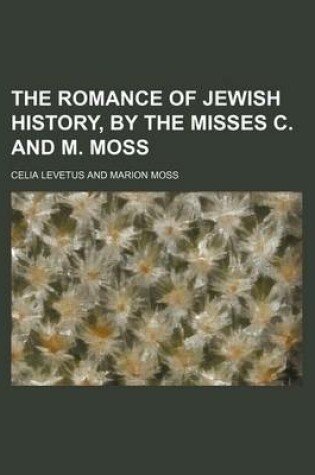 Cover of The Romance of Jewish History, by the Misses C. and M. Moss